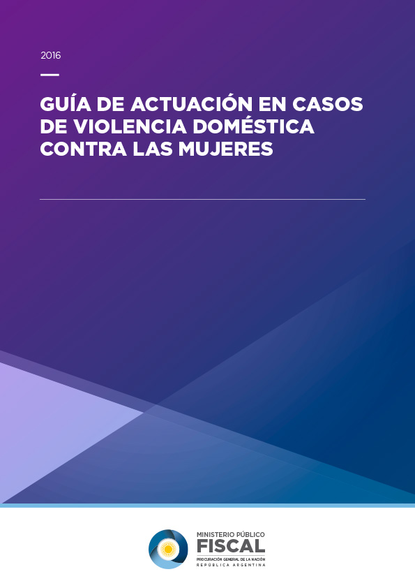 Guía de actuación en casos de violencia doméstica contra las mujeres. Ministerio Público Fiscal, 2016 (Res. PGN 1232/17)