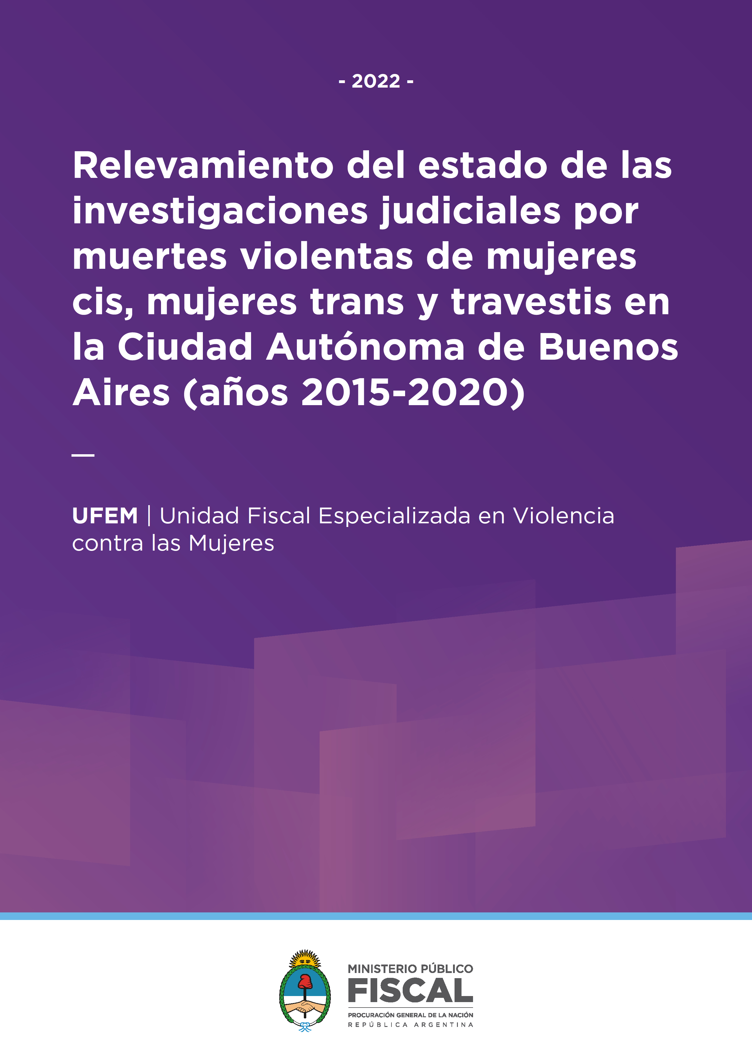 Relevamiento del estado de las investigaciones judiciales por muertes violentas de mujeres cis, mujeres trans y travestis en la Ciudad Autónoma de Buenos Aires (años 2015-2020)