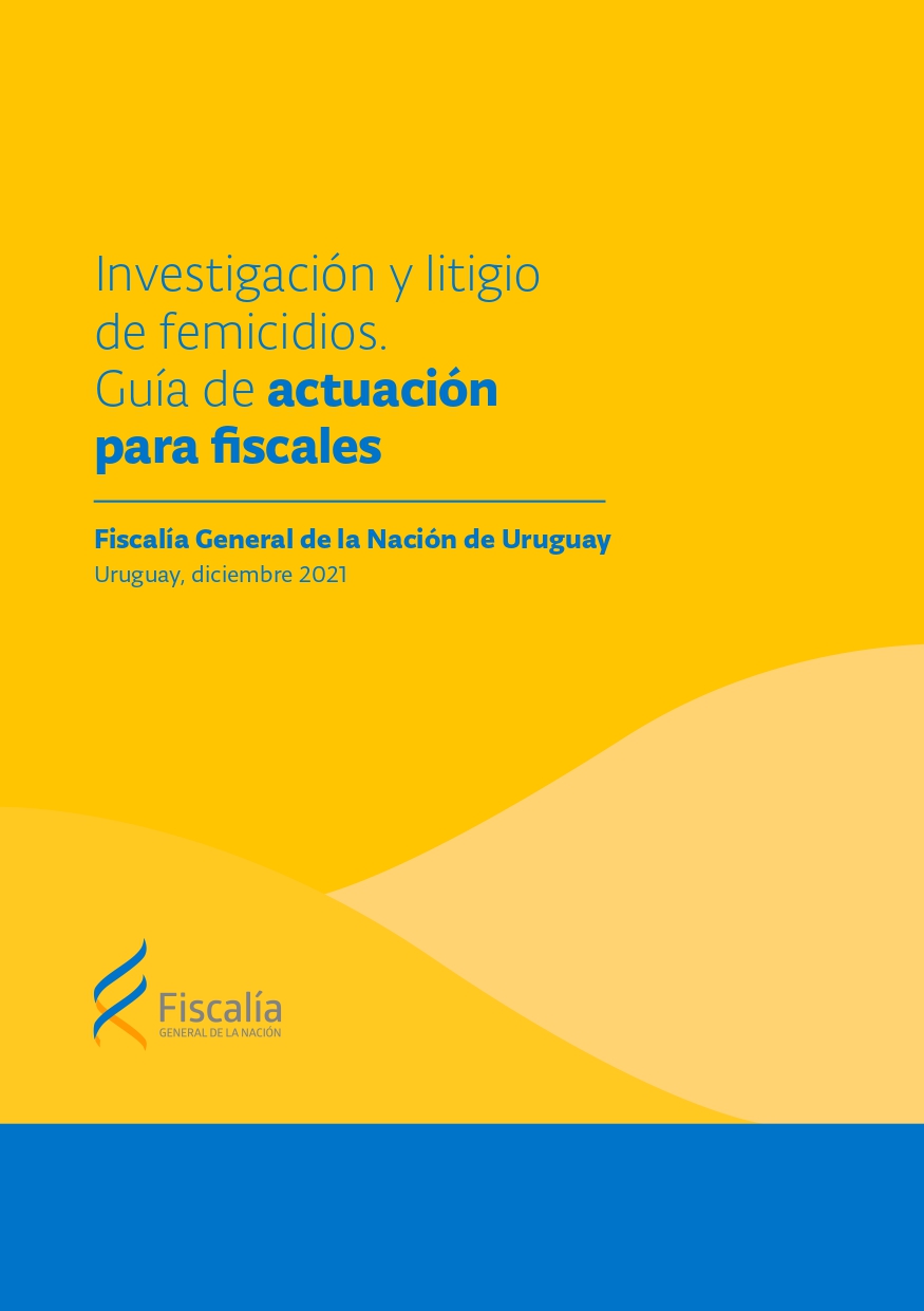 Investigación y litigio de femicidios. Guía de actuación para fiscales