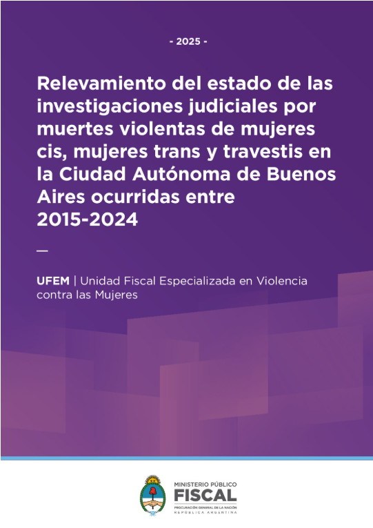 Relevamiento del estado de las 
investigaciones judiciales por muertes violentas de mujeres cis, mujeres trans y travestis en la Ciudad Autónoma de Buenos Aires ocurridas entre 2015-2024