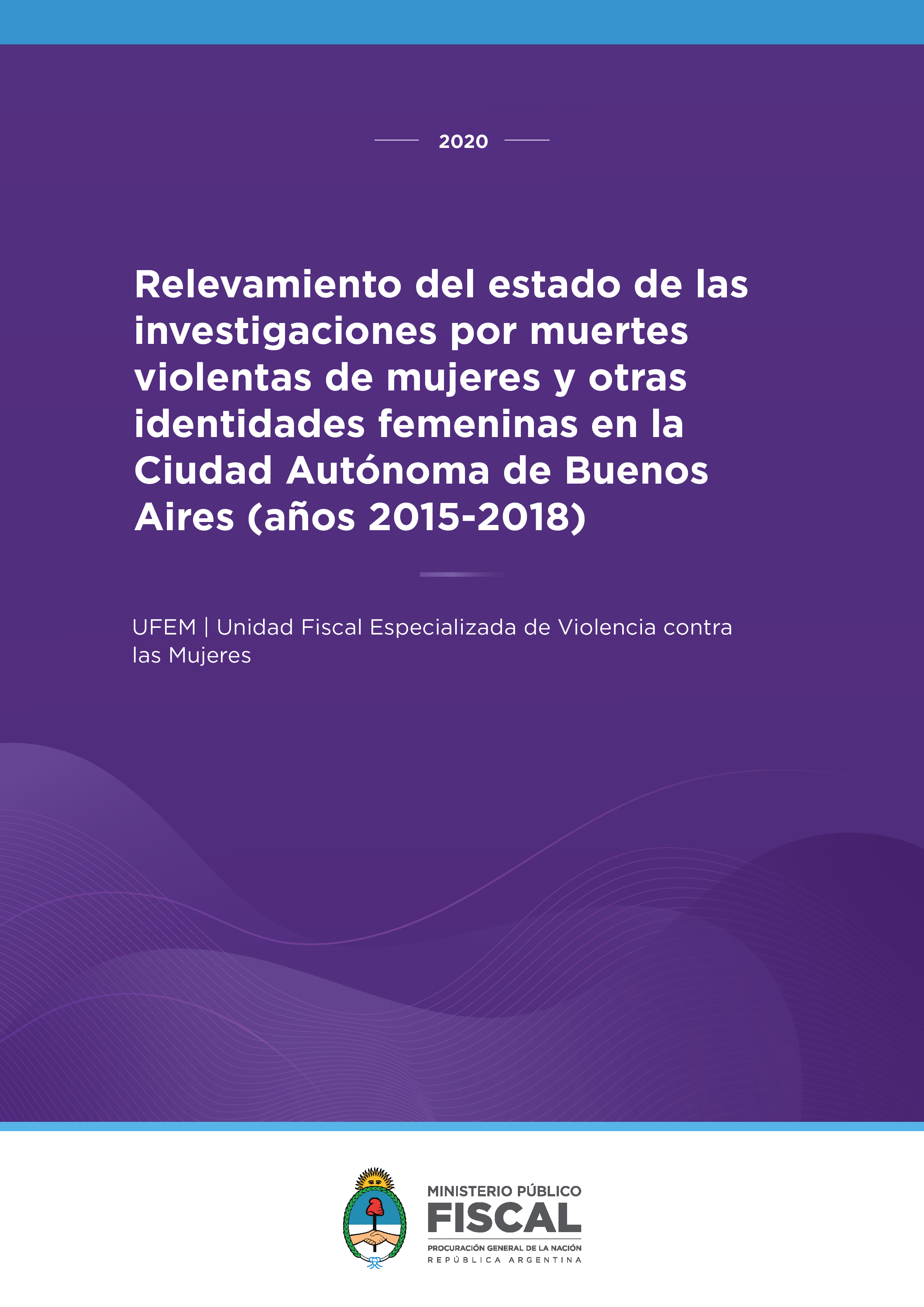 Relevamiento del estado de las investigaciones por muertes violentas de mujeres y otras identidades femeninas en CABA (2015-2018)